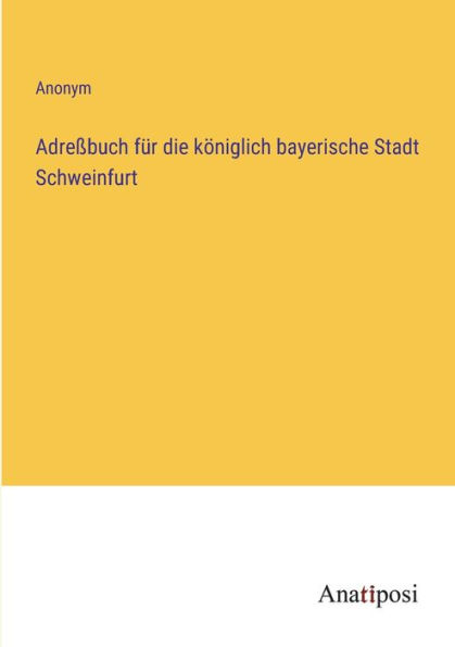 Adreßbuch für die königlich bayerische Stadt Schweinfurt