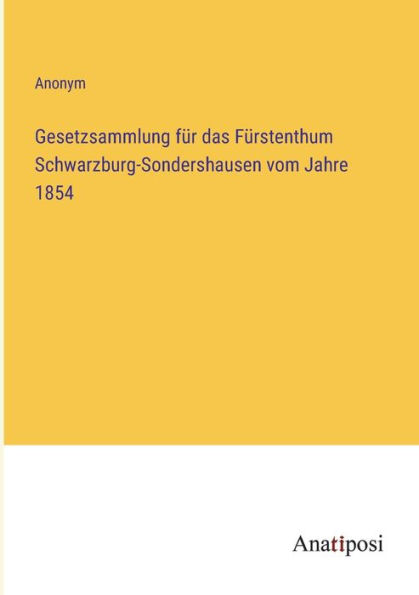 Gesetzsammlung für das Fürstenthum Schwarzburg-Sondershausen vom Jahre 1854