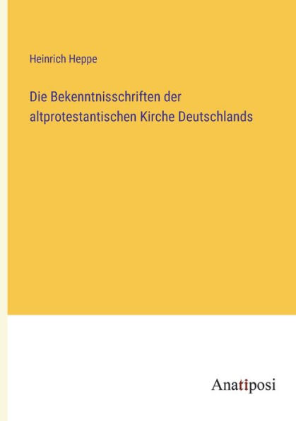 Die Bekenntnisschriften der altprotestantischen Kirche Deutschlands