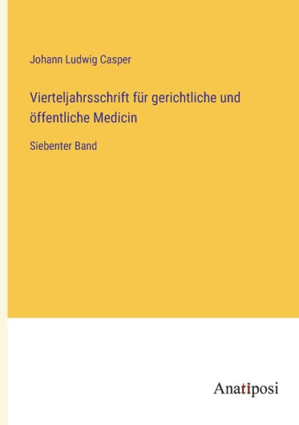 Vierteljahrsschrift für gerichtliche und öffentliche Medicin: Siebenter Band