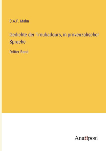 Gedichte der Troubadours, provenzalischer Sprache: Dritter Band