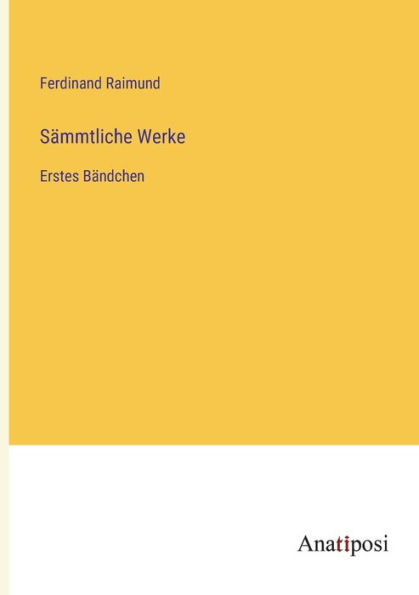 Sämmtliche Werke: Erstes Bändchen