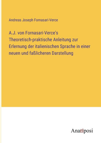 A.J. von Fornasari-Verce's Theoretisch-praktische Anleitung zur Erlernung der italienischen Sprache einer neuen und faßlicheren Darstellung