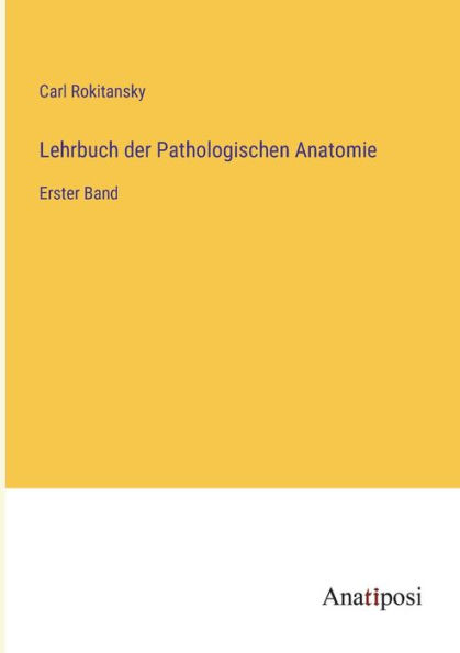 Lehrbuch der Pathologischen Anatomie: Erster Band