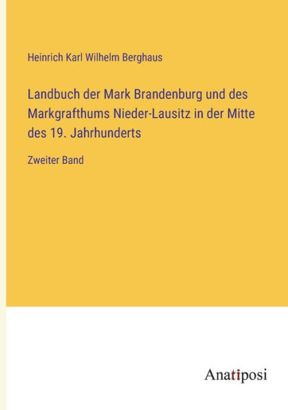 Landbuch der Mark Brandenburg und des Markgrafthums Nieder-Lausitz Mitte 19. Jahrhunderts: Zweiter Band