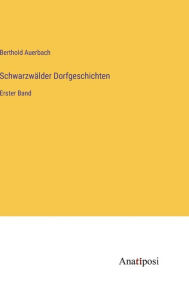 Title: Schwarzwälder Dorfgeschichten: Erster Band, Author: Berthold Auerbach