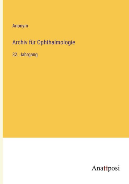 Archiv für Ophthalmologie: 32. Jahrgang