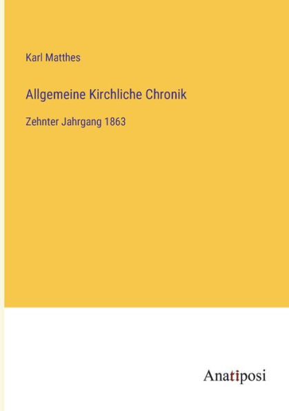 Allgemeine Kirchliche Chronik: Zehnter Jahrgang 1863