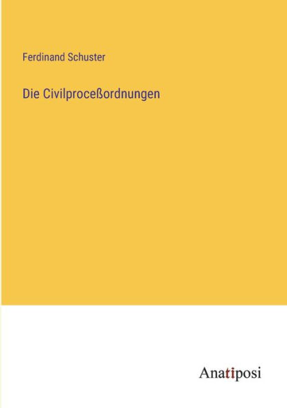 Die Civilproceßordnungen