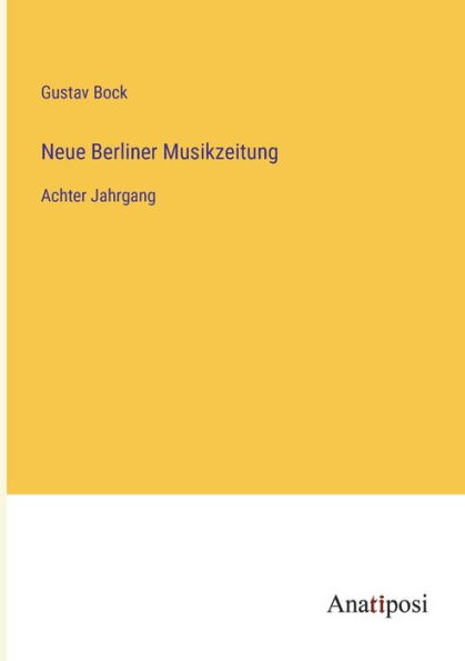 Neue Berliner Musikzeitung: Achter Jahrgang