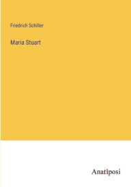 Title: Maria Stuart, Author: Friedrich Schiller