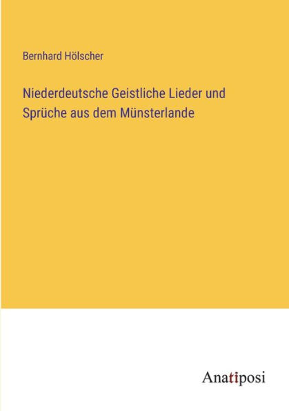 Niederdeutsche Geistliche Lieder und Sprüche aus dem Münsterlande