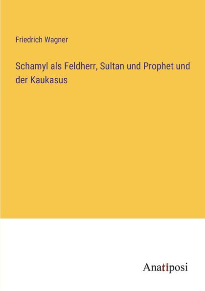 Schamyl als Feldherr, Sultan und Prophet der Kaukasus