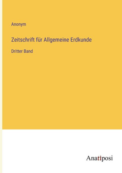 Zeitschrift für Allgemeine Erdkunde: Dritter Band