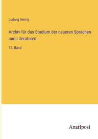 Title: Archiv für das Studium der neueren Sprachen und Literaturen: 16. Band, Author: Ludwig Herrig