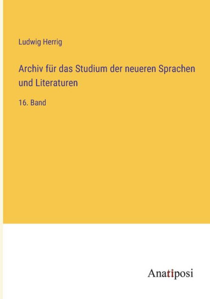 Archiv für das Studium der neueren Sprachen und Literaturen: 16. Band