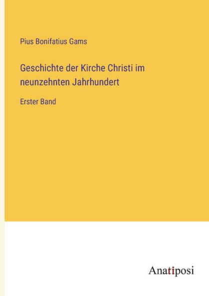 Geschichte der Kirche Christi im neunzehnten Jahrhundert: Erster Band