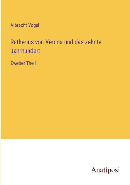 Ratherius von Verona und das zehnte Jahrhundert: Zweiter Theil