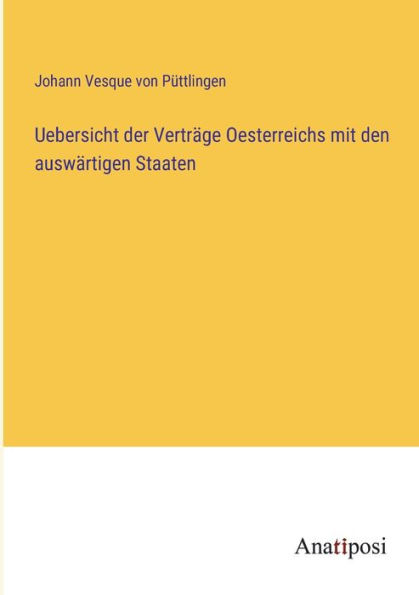 Uebersicht der Verträge Oesterreichs mit den auswärtigen Staaten