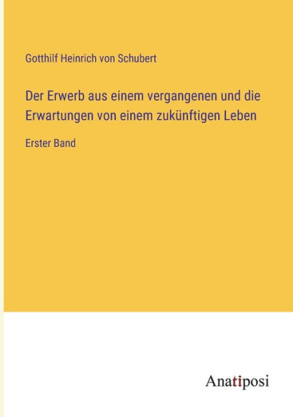 Der Erwerb aus einem vergangenen und die Erwartungen von zukünftigen Leben: Erster Band