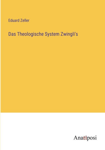 Das Theologische System Zwingli's