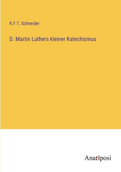 D. Martin Luthers kleiner Katechismus