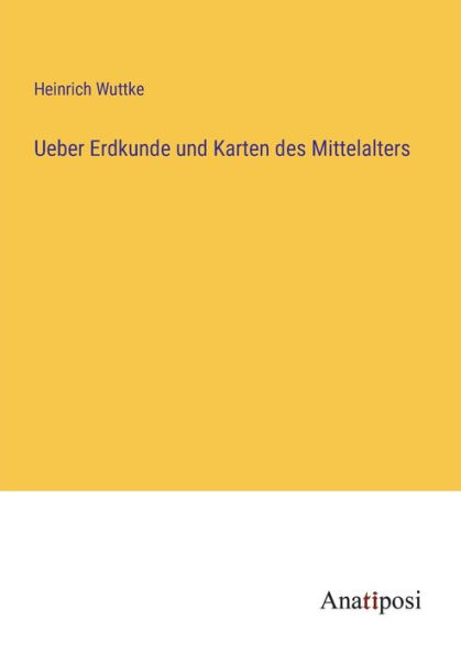 Ueber Erdkunde und Karten des Mittelalters