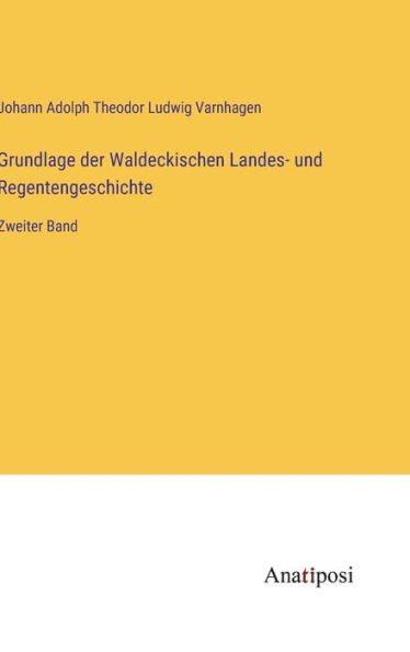 Grundlage der Waldeckischen Landes- und Regentengeschichte: Zweiter Band