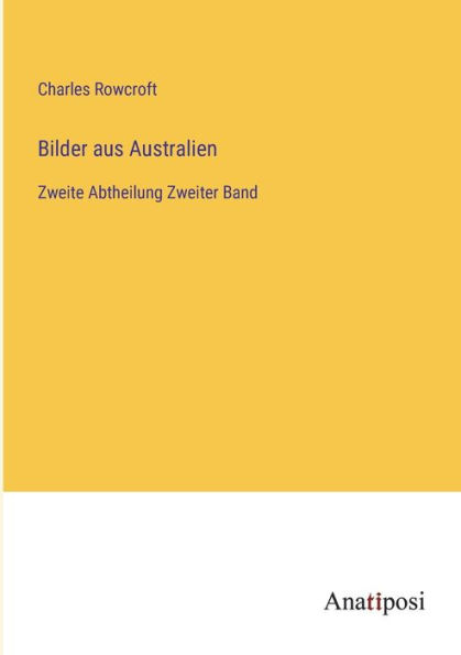 Bilder aus Australien: Zweite Abtheilung Zweiter Band