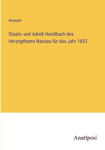 Staats- und Adreï¿½-Handbuch des Herzogthums Nassau fï¿½r das Jahr 1853