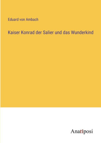 Kaiser Konrad der Salier und das Wunderkind