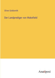 Title: Der Landprediger von Wakefield, Author: Oliver Goldsmith