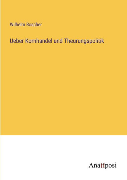 Ueber Kornhandel und Theurungspolitik