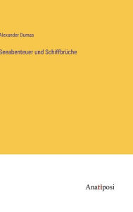 Title: Seeabenteuer und Schiffbrï¿½che, Author: Alexandre Dumas