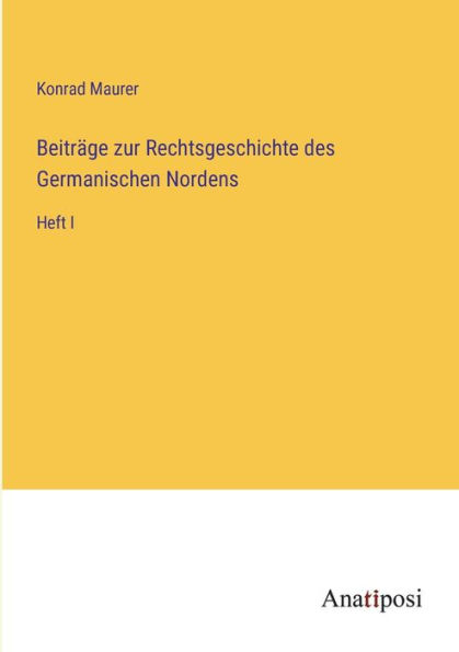 Beitrï¿½ge zur Rechtsgeschichte des Germanischen Nordens: Heft I