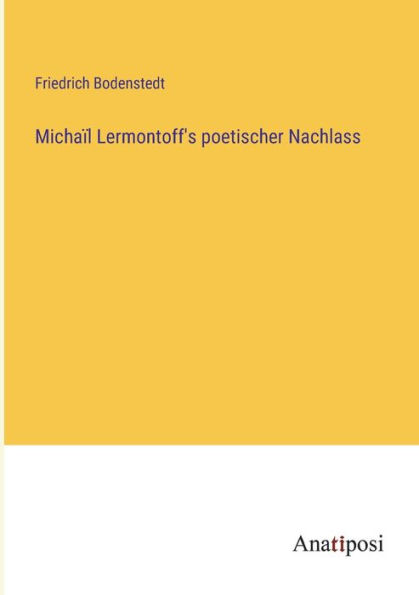 Michaï¿½l Lermontoff's poetischer Nachlass