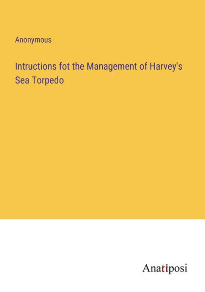 Intructions fot the Management of Harvey's Sea Torpedo