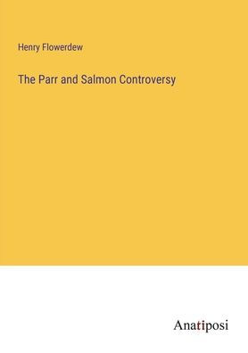 The Parr and Salmon Controversy