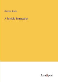 Title: A Terrible Temptation, Author: Charles Reade