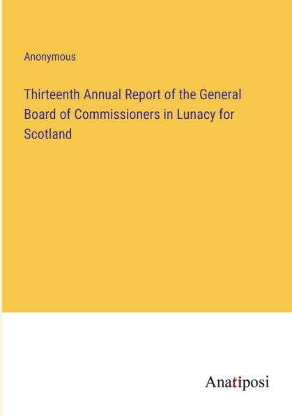 Thirteenth Annual Report of the General Board Commissioners Lunacy for Scotland