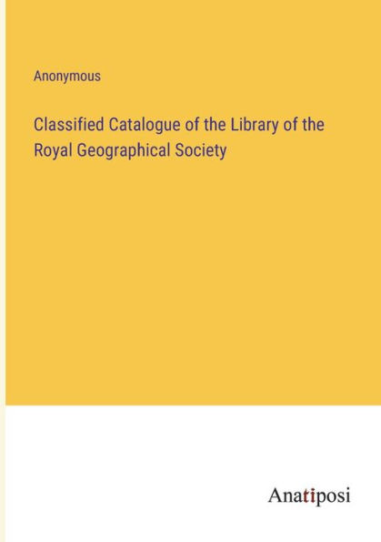 Classified Catalogue of the Library Royal Geographical Society