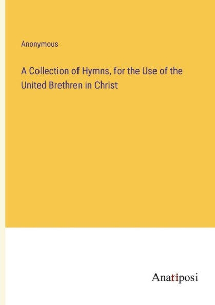 A Collection of Hymns, for the Use United Brethren Christ