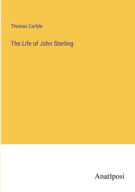 Title: The Life of John Sterling, Author: Thomas Carlyle