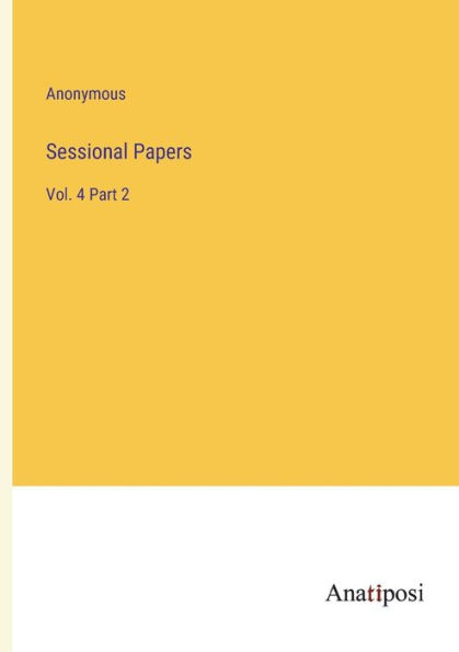 Sessional Papers: Vol. 4 Part 2