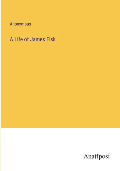 A Life of James Fisk