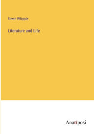 Title: Literature and Life, Author: Edwin Whipple