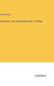 Title: Little Men: Life at Plumfield with Jo's Boys, Author: Louisa May Alcott