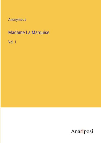 Madame La Marquise: Vol. I