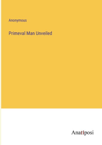 Primeval Man Unveiled