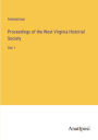 Proceedings of the West Virginia Historial Society: Vol. I
